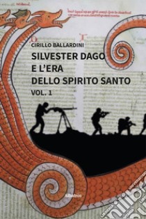 Silvester Dago e l'era dello Spirito Santo libro di Ballardini Cirillo