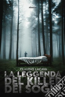 La leggenda del killer dei sogni libro di Lacava Claudio