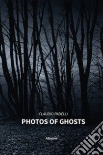 Photos of ghosts libro di Padelli Claudio