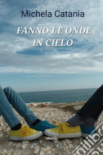 Fanno le onde in cielo libro di Catania Michela