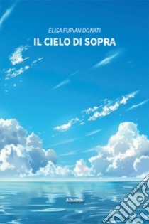 Il cielo di sopra libro di Furian Donati Elisa