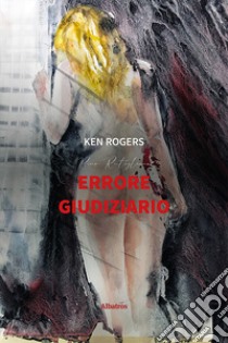 Errore giudiziario libro di Rogers Ken