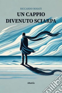 Un cappio divenuto sciarpa libro di Rosati Riccardo