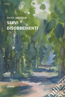 Servi disobbedienti libro di Mazzoldi Davide