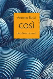 Così libro di Bucci Antonio