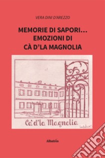 Memorie di sapori... emozioni di Cà d'la Magnolia libro di Dini D'Arezzo Vera