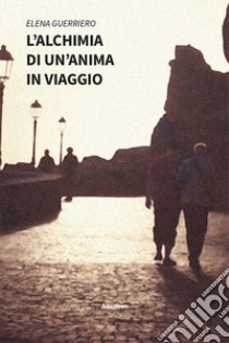 L'alchimia di un'anima in viaggio libro di Guerriero Elena