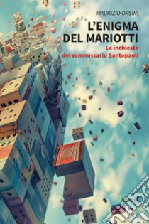 L'enigma del Mariotti. Le inchieste del commissario Santopaoli libro di Orsini Maurizio