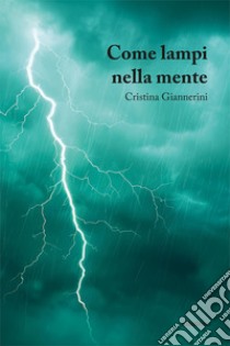 Come lampi nella mente libro di Giannerini Cristina