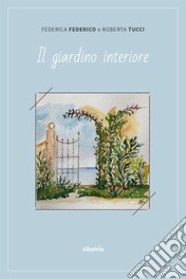 Il giardino interiore libro di Federico Federica; Tucci Roberta