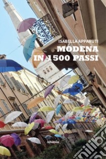 Modena in 1500 passi libro di Apparuti Isabella