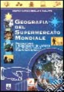 Geografia del supermercato mondiale. Produzione e condizioni di lavoro nel mondo delle multinazionali libro di Centro nuovo modello di sviluppo (cur.)