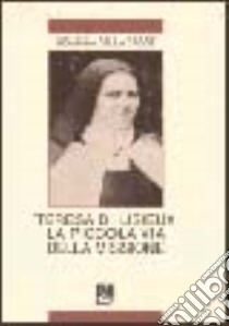 Teresa di Lisieux. La piccola via della missione libro di Giovanna della Croce