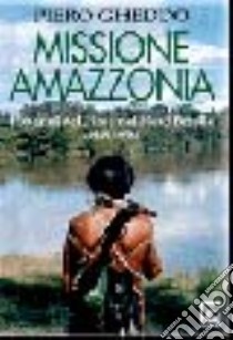 Missione Amazzonia. I 50 anni del Pime nel nord Brasile (1948-1998) libro di Gheddo Piero