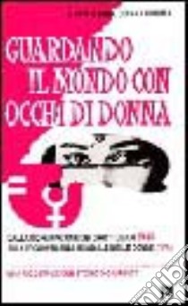 Guardando il mondo con occhi di donna. Dalla dichiarazione dei diritti umani (1948) alla 4ª Conferenza mondiale delle donne (1995) libro di Donnarumma Anna M.