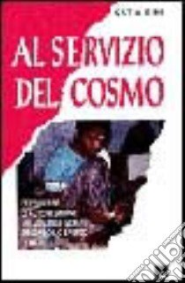 Al servizio del cosmo. Esperienze di autogestione nei villaggi indiani secondo lo spirito di Gandhi libro di Dini Catia