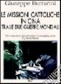 Le missioni cattoliche in Cina tra le due guerre mondiali. Osservazioni sul metodo moderno di evangelizzazione di p. Paolo Manna libro di Butturini Giuseppe