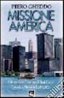 Missione America. I 50 anni del Pime negli Stati Uniti, Canada e Messico (1947-1997) libro di Gheddo Piero