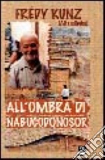 All'ombra di Nabucodonosor libro di Kunz Frédy