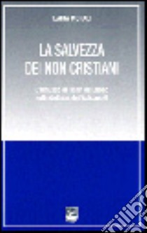 La salvezza dei non cristiani. L'influsso di Henri De Lubac sulla dottrina del Vaticano II libro di Morali Ilaria