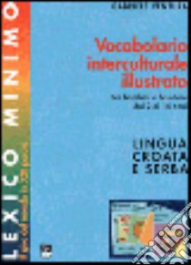 Lexico minimo. Vocabolario interculturale illustrato. Per bambini e bambine dai 2 ai 14 anni. Ediz. croata e serba libro di Ventura G. (cur.)