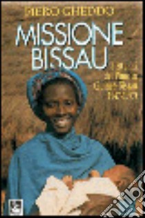 Missione Bissau. I 50 anni del Pime in Guinea Bissau (1947-1997) libro di Gheddo Piero