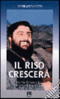 Il riso crescerà. Una vita donata a Dio e al popolo thailandese libro di Ciceri Corrado