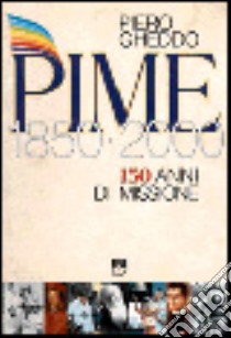 Pime. 150 anni di missione 1850-2000 libro di Gheddo Piero