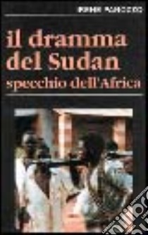 Il dramma del Sudan. Specchio dell'Africa libro di Panozzo Irene