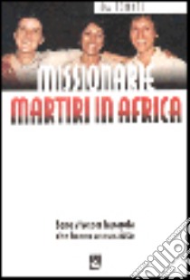 Missionarie martiri in Africa. Sono vive per la parola che hanno annunziato libro di Tomasi Ida