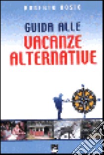 Guida alle vacanze alternative libro di Bosio Roberto