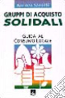 Gruppi di acquisto solidali. Esperienze libro di Saroldi Andrea