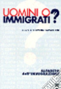 Uomini o immigrati? Alfabeto dell'immigrazione libro di Capaccioni Gianni