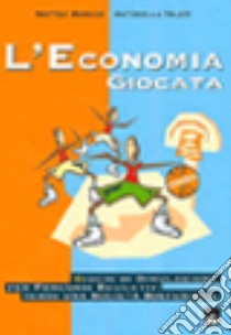 L'economia giocata. Giochi di simulazione per percorsi educativi verso una società sostenibile libro di Morozzi Matteo; Valer Antonella