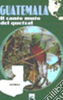 Guatemala. Il canto muto del Quetzal libro di Caiffa Patrizia