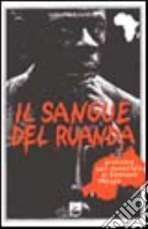 Il sangue del Ruanda. Processo per genocidio al vescovo Misago libro di D'Angelo Augusto