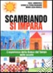 Scambiando si impara. L'esperienza della Banca del tempo nelle scuole libro di Amorevole Rosa; La Terra Maggiore Sergio; Mosele M. Luisa