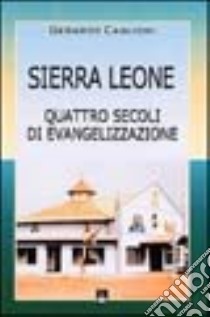 Sierra Leone. Quattro secoli di evangelizzazione libro di Caglioni Gerardo