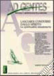 Ad gentes. Teologia e antropologia della missione (2002). Vol. 1: Lasciarsi condurre dallo Spirito. La spiritualità missionaria libro di Caloi Flavio; Barbi Augusto; Lozano Juan M.