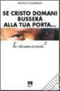 Se Cristo domani busserà alla tua porta... lo riconoscerai? libro di Follereau Raoul