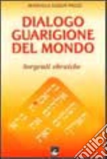 Dialogo guarigione del mondo. Sorgenti ebraiche libro di Sadun Paggi Manuela