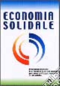 Economia solidale. Percorsi comuni tra nord e sud del mondo per uno sviluppo umano sostenibile libro di Doni T. (cur.)