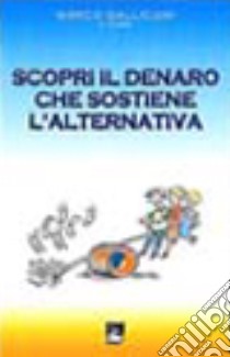 Scopri il denaro che sostiene l'alternativa libro di Gallicani M. (cur.)