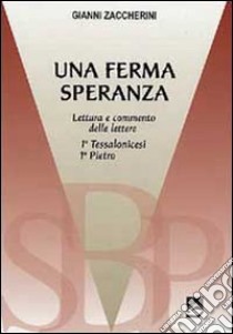 Una Ferma speranza. Lettura e commenti delle Lettere 1ª Tessalonicesi 1ª Pietro libro di Zaccherini Gianni