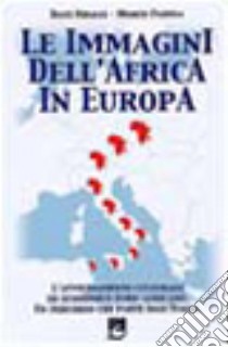 Le Immagini dell'Africa in Europa. L'avvicinamento culturale ed economico euro-africano. Un percorso che parte dall'Italia libro di Ndiaye Baye; Padula Marco