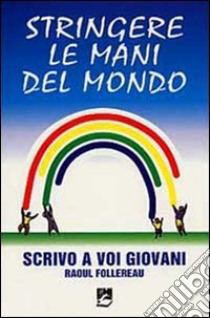 Stringere le mani del mondo. Scrivo a voi giovani libro di Follereau Raoul; Ardesi L. (cur.)