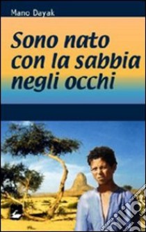 Sono nato con la sabbia negli occhi libro di Dayak Mano