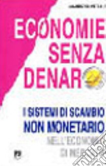 Economie senza denaro. I sistemi di scambio non monetario nell'economia di mercato libro di Pittau Maurizio