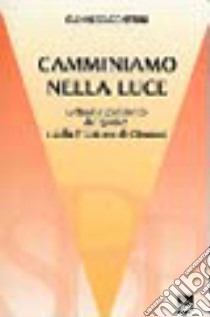 Camminiamo nella luce. Lettura e commento del Qoelet e della 1ª Lettera di Giovanni libro di Zaccherini Gianni