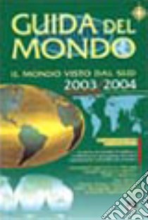 Guida del mondo. Il mondo visto dal sud 2003-2004 libro